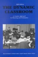 Cover of: The dynamic classroom: a creative approach to planning and evaluation