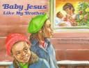 Cover of: Baby Jesus like my brother by Margery W. Brown