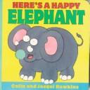 Cover of: Here's a happy elephant by Hawkins, Colin.
