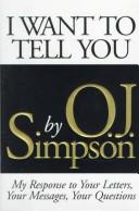 Cover of: I want to tell you by Simpson, O. J.