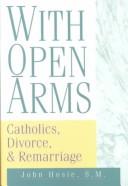 Cover of: With open arms: Catholics, divorce, & remarriage