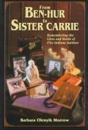 Cover of: From Ben-Hur to Sister Carrie: remembering the lives and works of five Indiana authors