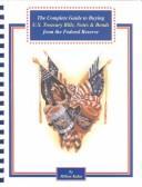 Cover of: The complete guide to buying U.S. treasury bills, notes & bonds from the Federal Reserve
