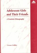 Cover of: Adolescent girls and their friends: a feminist ethnography