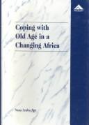 Cover of: Coping with old age in a changing Africa: social change and the elderly Ghanaian