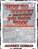 Cover of: How to market a product for under $500 by Jeffrey Dobkin, Jeffrey Dobkin