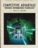 Competitive advantage through information technology by Jack D. Callon