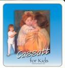 Cover of: Cassatt for kids by Margaret E. Hyde
