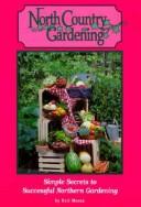 Cover of: North country gardening: simple secrets to successful northern gardening