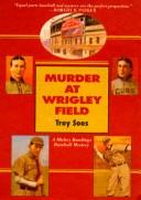 Murder at Wrigley Field by Troy Soos