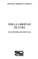 Cover of: Por la libertad de Cuba by Néstor Carbonell Cortina