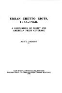 Urban ghetto riots, 1965-1968 by Ann K. Johnson