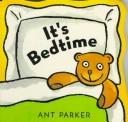 Cover of: It's bedtime: Ant Parker.