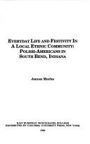 Cover of: Everyday life and festivity ina local ethnic community: Polish-Americans in South Bend, Indiana