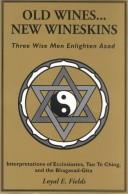 Cover of: Old wines-- new wineskins: three wise men enlighten Azad : interpretations of Ecclesiastes, Tao Te Ching, and the Bhagavad-Gita