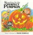 Cover of: Searching for the perfect pumpkin | Frank Fiorello