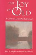 Cover of: The joy of old: a guide to successful elderhood