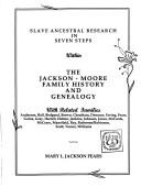 Cover of: Slave ancestral research in seven steps within the Jackson-Moore family history and genealogy: with related families Anderson, Ball, Bedgood, Brown, Cheatham, Denman, Ewing, Fears, Goins, Gray, Harrell, Holton, Jenkins, Johnson, Jones, McCants, McCrary, Mansfield, Ray, Roberson/Robinson, Scott, Turner, Williams