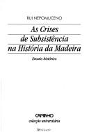 Cover of: As crises de subsistência na história da Madeira: ensaio histórico