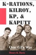 Cover of: K-rations, Kilroy, KP, & kaputt by Henry K. Davis