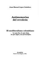 Cover of: Antimemorias del revolcón: el neoliberalismo colombiano : lo que fue, lo que deja, lo que sigue, sus personajes