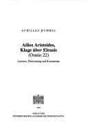 Cover of: Ailios Aristeides, Klage über Eleusis (Oratio 22): Lesetext, Übersetzung, und Kommentar