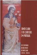 Cover of: Santa Clara e as Clarissas em Portugal: VIII centenário do nascimento de Santa Clara (1193-1194 - 1993-1994)