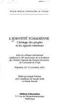 Cover of: L' identité tchadienne: l'héritage des peuples et les apports extérieurs : actes du colloque international célébrant le 30e anniversaire de la fondation de l'Institut national des sciences humaines de l'Université du Tchad, Ndjaména, 25-27 novembre 1991