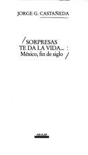 Cover of: Sorpresas te da la vida by Jorge G. Castañeda