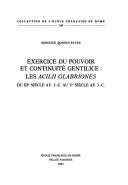 Cover of: Exercice du pouvoir et continuité gentilice: les  Acilii Glabriones, du IIIe siècle av. J.-C. au Ve siècle ap. J.-C.