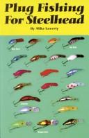 Cover of: Plug fishing for steelhead | Mike Laverty