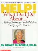 Cover of: Help! what do I do about-- ?: --biting, tantrums, and 47 other everyday problems