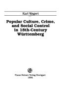 Cover of: Popular culture, crime and social control in 18th century Württemberg
