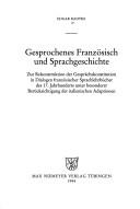 Cover of: Gesprochenes Französisch und Sprachgeschichte: zur Rekonstruktion der Gesprächskonstitution in Dialogen französischer Sprachlehrbücher des 17. Jahrhunderts unter besonderer Berücksichtigung der italienischen Adaptionen