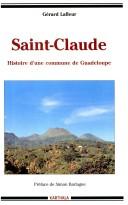 Cover of: Saint-Claude: histoire d'une commune de Guadeloupe