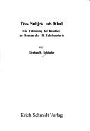 Cover of: Das Subjekt als Kind: die Erfindung der Kindheit im Roman des 18. Jahrhunderts