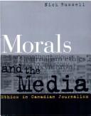 Cover of: Morals and the media: ethics in Canadian journalism