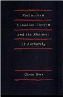 Cover of: Postmodern Canadian fiction and the rhetoric of authority by Glenn Deer
