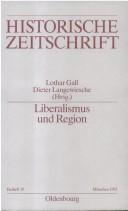 Cover of: Liberalismus und Region: zur Geschichte des deutschen Liberalismus im 19. Jahrhundert
