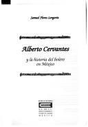 Alberto Cervantes y la historia del bolero en México by Samuel Flores Longoria