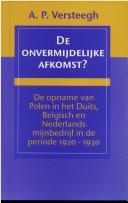 Cover of: De onvermijdelijke afkomst?: de opname van Polen in het Duits, Belgisch en Nederlands mijnbedrijf in de periode 1920-1930
