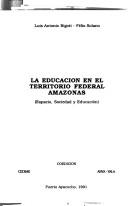 La educación en el Territorio Federal Amazonas by Luis Antonio Bigott
