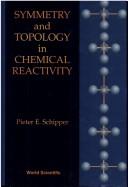 Cover of: Symmetry and topology in chemical reactivity by Pieter E. Schipper