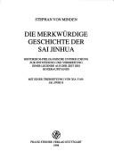 Cover of: Die merkwürdige Geschichte der Sai Jinhua: historisch-philologische Untersuchung zur Entstehung und Verbreitung einer Legende aus der Zeit des Boxeraufstands