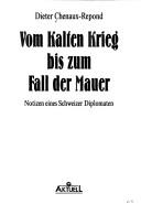 Cover of: Vom Kalten Krieg bis zum Fall der Mauer: Notizen eines Schweizer Diplomaten