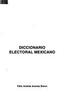 Diccionario electoral mexicano by Félix Andrés Aceves Bravo