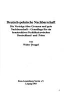 Cover of: Deutsch-polnische Nachbarschaft: die Verträge über Grenzen und gute Nachbarschaft : Grundlage für ein konstruktives Verhältnis zwischen Deutschland und Polen