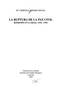 Cover of: La ruptura de la paz civil by Rivero Noval, Ma. Cristina