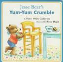Cover of: Jesse Bear's yum-yum crumble by Nancy White Carlstrom