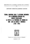 Cover of: Tierra, gobierno local y actividad misionera en la comunidad indígena del Oriente Venezolano: la visita a la provincia de Cumaná de Don Luis de Chávez y Mendoza (1783-1784)
